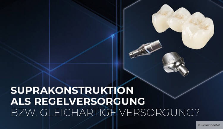 Suprakonstruktion als Regelversorgung bzw. gleichartige Versorgung