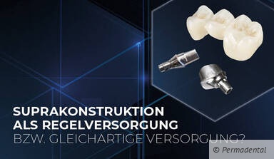 Suprakonstruktion als Regelversorgung bzw. gleichartige Versorgung